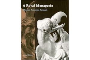 A Royal Menagerie: Meissen Porcelain Animals (Getty Trust Publications: J. Paul Getty Museum)