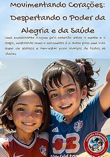 Livro Movimentando Corações: Despertando o Poder da Alegria e da Saúde: Uma emocionante viagem pela conexão entre a mente e o corpo (Aprenda Brincando)