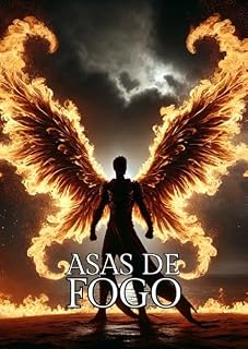 Livro Asas de Fogo: Quando o Amor Desperta Antigos Poderes e Segredos Eternos