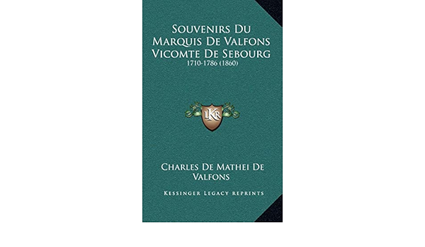 Souvenirs Du Marquis De Valfons Vicomte De Sebourg 1710 1786 1860 Amazon Es De Valfons Charles De Mathei Libros En Idiomas Extranjeros Souvenirs Du Marquis De Valfons Vicomte De Sebourg 1710 1786 1860 Amazon Es De Valfons Charles De Mathei Libros En Idiomas Extranjeros