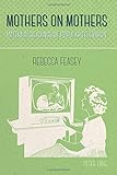 Mothers on Mothers: Maternal Readings of Popular Television by Rebecca Feasey