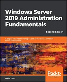 Windows Server 2019 Administration Fundamentals A Beginner S Guide To Managing And Administering Windows Server Environments 2nd Edition Amazon De Dauti Bekim Fremdsprachige Bucher