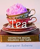 Image de Tea: Recipes for Health Wellbeing and Taste