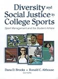 Diversity and Social Justice in College Sports : Sport Management and the College Athlete, Brooks, Dana and Althouse, Ronald, 188569377X