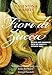 Fiori di Zucca: Recipes and Memories from My Family's Kitchen Table by Valentina Harris