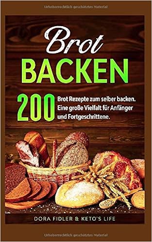 Brot Backen 200 Rezepte Zum Selber Eine Grosse Vielfalt Fur Anfanger Und Fortgeschrittene German Edition 9781705851968 Life Keto S Fidler Dora Libros Amazon Com 