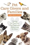 Pet Care Givers and Families: Getting the Most from Dog Playgroups, Walkers, and Pet Sitters by Robert Berkelhammer