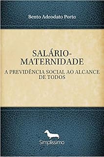 Livro SALÁRIO-MATERNIDADE: A PREVIDÊNCIA SOCIAL AO ALCANCE DE TODOS
