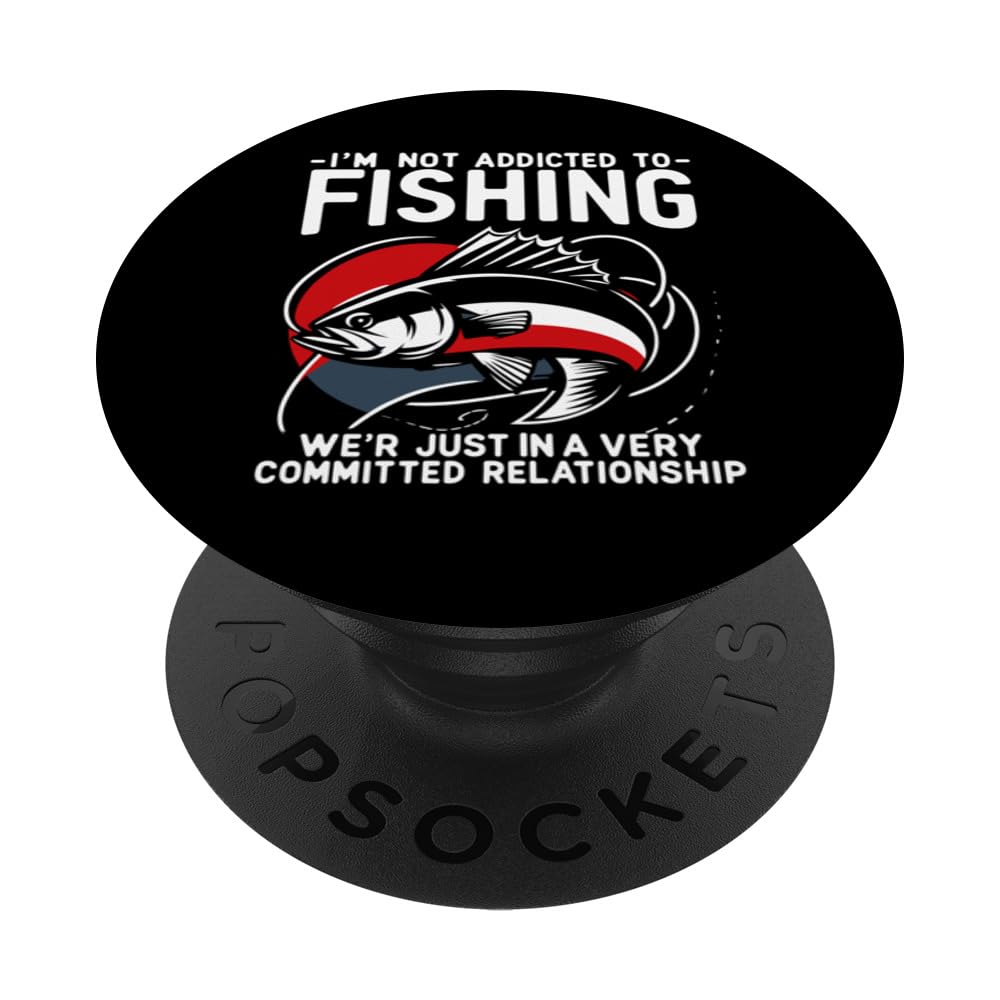 Im not Addicted to Fishing We are in Committed Relationship PopSockets Swappable PopGrip