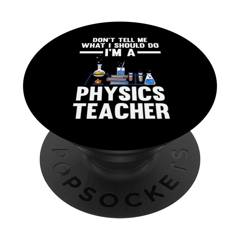 don't tell me what I'm a physics teacher teachers physics PopSockets Swappable PopGrip