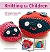 Knitting for Children: 35 simple knits kids will love to make! by 