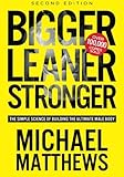 Bigger Leaner Stronger: The Simple Science of Building the Ultimate Male Body