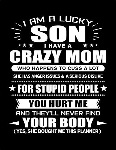 I am a Lucky Son of a Crazy Mom: Funny Son Quotes Gift From His Mom You  Hurt Him They'll Never Find Your Body And Yes She Bought Him This 3 Years  