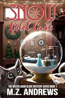 Snow Cold Case: A Mystic Snow Globe Romantic Mystery (The Mystic Snow Globe Mystery Series Book 1) by [Andrews, M.Z.]