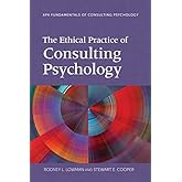 The Ethical Practice of Consulting Psychology (Fundamentals of Consulting Psychology Series)
