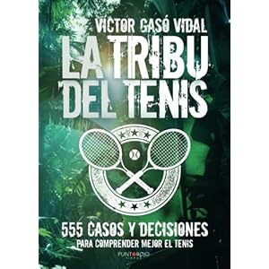 La tribu del Tenis: 555 casos y decisiones para Comprender Mejor el Tenis (Spanish Edition)