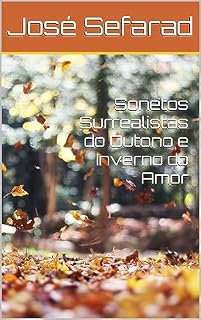 Livro Sonetos Surrealistas do Outono e Inverno do Amor (Sonetos Surrealistas das Quatro Estações do Amor Livro 2)
