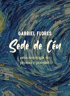Livro Sede de Céu: uma antologia de prosas e poesias