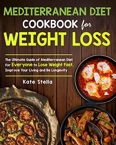 Mediterranean Diet Cookbook for Weight Loss: The Ultimate Guide of Mediterranean Diet for Everyone t Mediterranean Diet Cookbook for Weight Loss: The Ultimate Guide of Mediterranean Diet for Everyone t