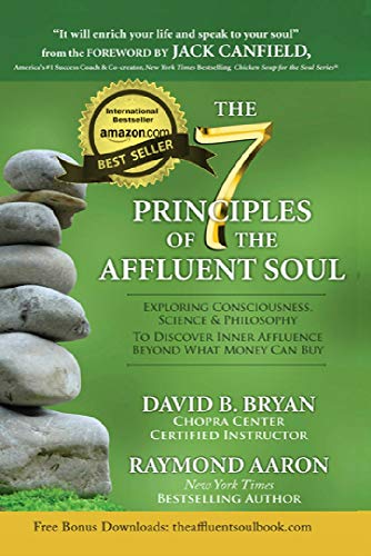 The 7 Principles of the Affluent Soul: Exploring Consciousness, Science & Philosophy To Discover Inn by David B. Bryan
