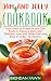 Jam and Jelly Cookbook: Learn How to Preserve and Can Fruits to Prepare Tasty and Delicious Jams and by Brendan Fawn