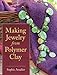 Making Jewelry from Polymer Clay by Sophie Arzalier