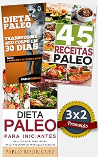 Livro Dieta Paleo 3x2: Dieta Paleo para iniciantes + 45 Receitas Paleo + Transforme seu corpo em 30 dias com a dieta Paleolitica: Promoção especial dieta paleolítica . 3 livros para o preço de 2