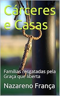 Livro Cárceres e Casas: Famílias resgatadas pela Graça que liberta