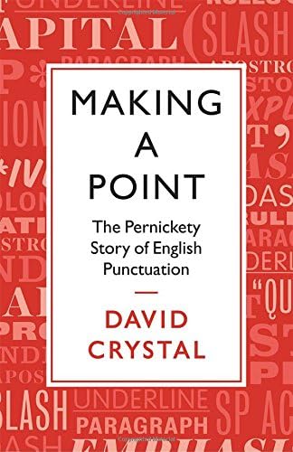 Making a Point: The Persnickety Story of English Punctuation