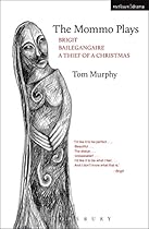 The Mommo Plays: Brigit; Bailegangaire; A Thief of a Christmas (Play Anthologies)