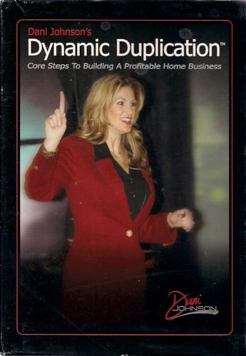 Dani Johnson's Dynamic Duplication. Core Steps to Building a Profitable Home Business