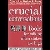 Crucial Conversations: Tools for Talking When Stakes are High