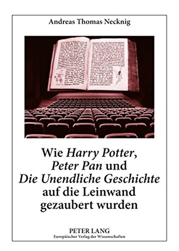 Wie «Harry Potter», «Peter Pan» und «Die Unendliche Geschichte» auf die Leinwand gezaubert wurden: Literaturwissenschaftliche und didaktische Aspekte ... Kinder- und Jugendliteratur (German Edition)