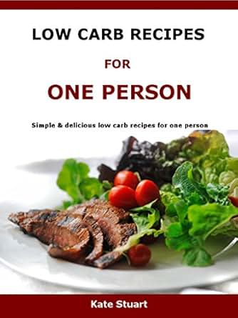 Low Carb Recipes For One Person: Simple & delicious low ...