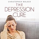 The Depression Cure: End Your Depression and Live a Happy, Healthy Life by