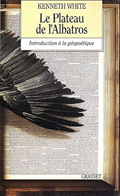 Le Plateau De L Albatros Introduction A La Geopoetique French Edition White Kenneth 9782246457114 Amazon Com Books