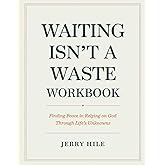 Waiting Isn't A Waste Workbook: Finding Peace in Relying on God Through Life’s Unknowns
