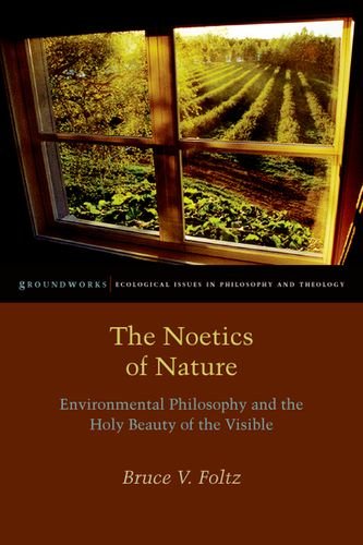 The Noetics of Nature: Environmental Philosophy and the Holy Beauty of the Visible (Groundworks (FUP))