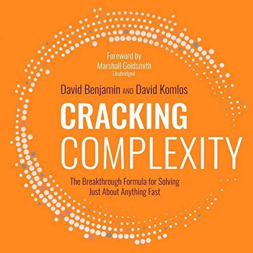[EBOOK] Cracking Complexity: The Breakthrough Formula for Solving Just about Anything Fast D.O.C