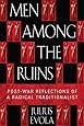 Men Among the Ruins: Post-War Reflections of a Radical Traditionalist