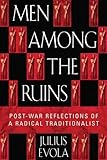 Men Among the Ruins: Post-War Reflections of a Radical Traditionalist