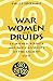 War, Women, and Druids: Eyewitness Reports and Early Accounts of the Ancient Celts by Philip Freeman