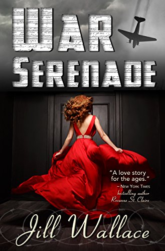 War Serenade: An EPIC WWII Love Story by Jill Wallace