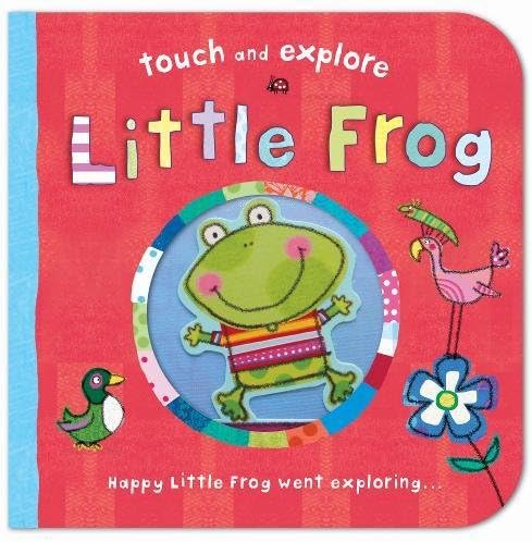Little Frog (Touch & Explore) (Touch and Explore) Hardcover – 7 Feb. 2011