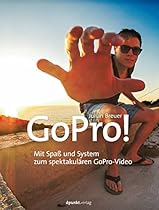 GoPro!: Mit Spaszlig; und System zum spektakulauml;ren GoPro-Video (German Edition)