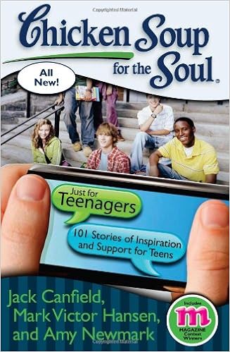 Chicken Soup for the Soul: Just for Teenagers: 101 Stories of Inspiration and Support for Teens, by Jack Canfield Amy Newmark