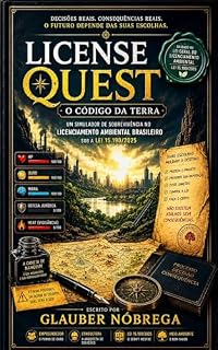 Livro LICENSE QUEST - O CÓDIGO DA TERRA: Um Simulador de Decisão no Licenciamento Ambiental Brasileiro sob a Lei 15.190/2025