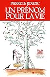 Un prénom pour la vie : Choix, rôle, influence du prénom by