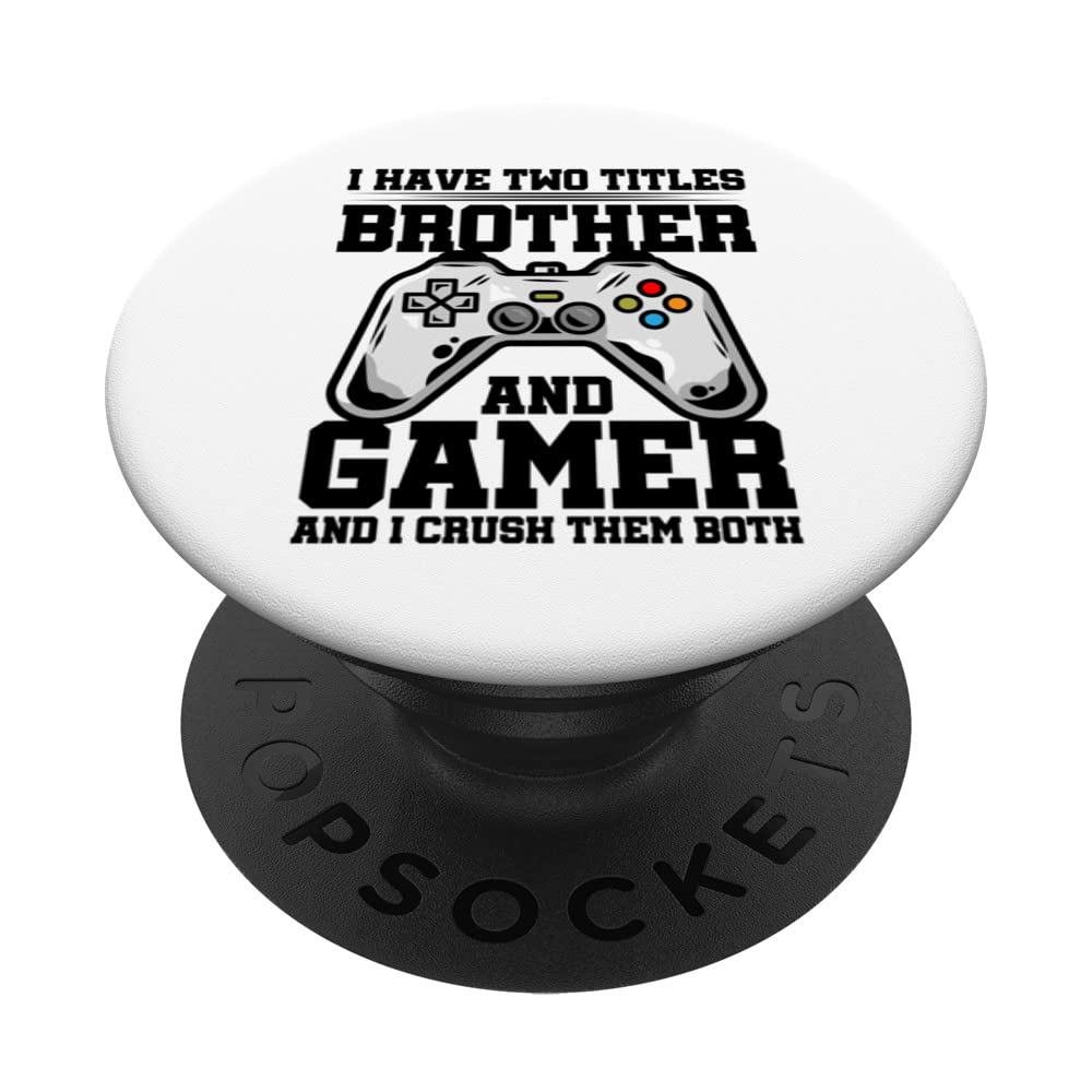 I Have Two Titles Brother And Gamer Gaming Nerd Geek PC PopSockets Swappable PopGrip