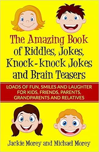 The Amazing Book Of Riddles Jokes Knock Knock Jokes And Brain Teasers Loads Of Fun Smiles And Laughter For Kids Friends Parents Grandparents And Relatives Riddles And Jokes Book 1 Morey Jackie Morey the amazing book of riddles jokes